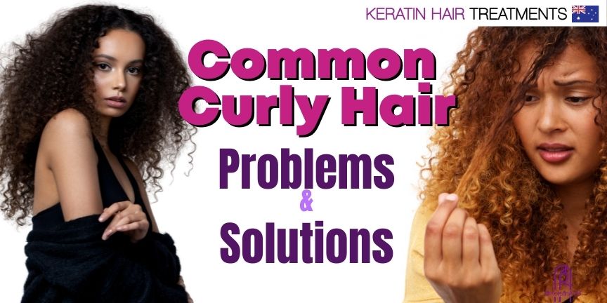 5 Common Annoying Curly Hair Problems and Solutions – Keratin Hair  Treatments Australia