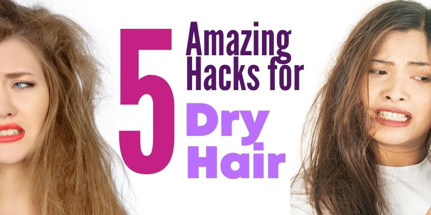 Amazing Hair Hacks for Dry Hair